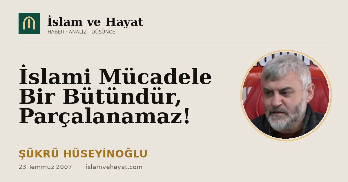 İslami Mücadele Bir Bütündür, Parçalanamaz!