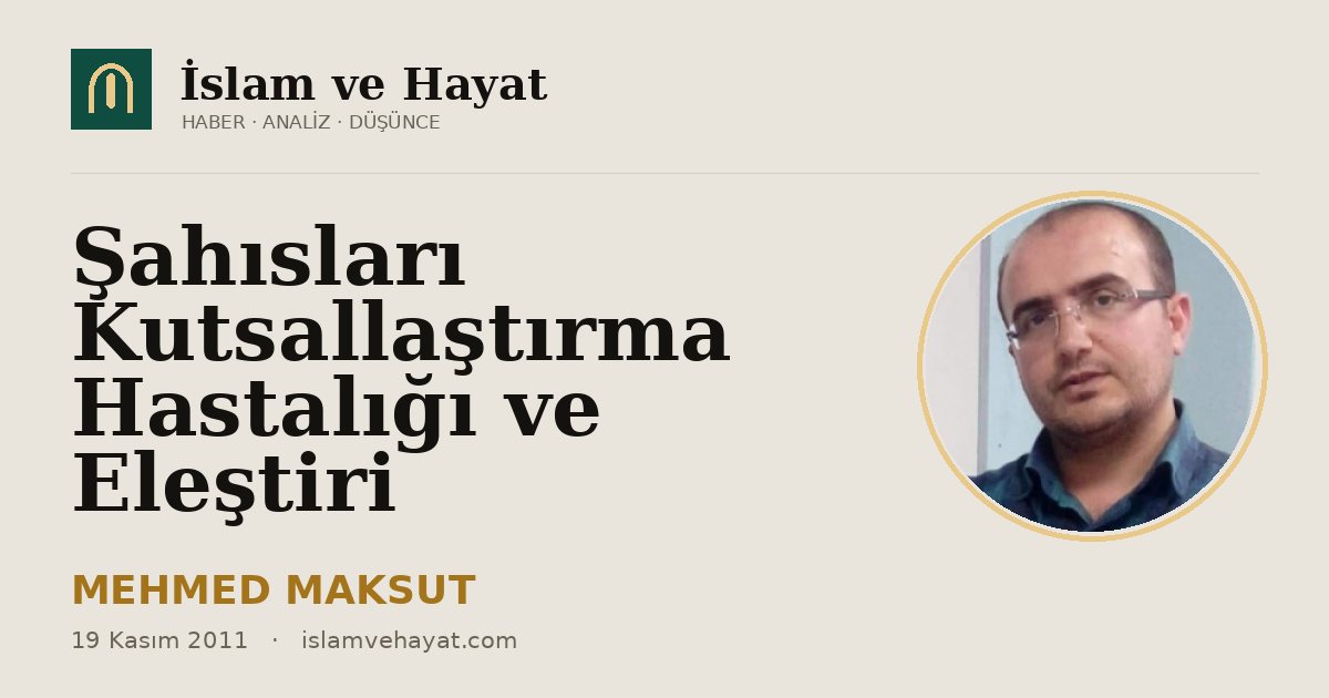 Şahısları Kutsallaştırma Hastalığı ve Eleştiri