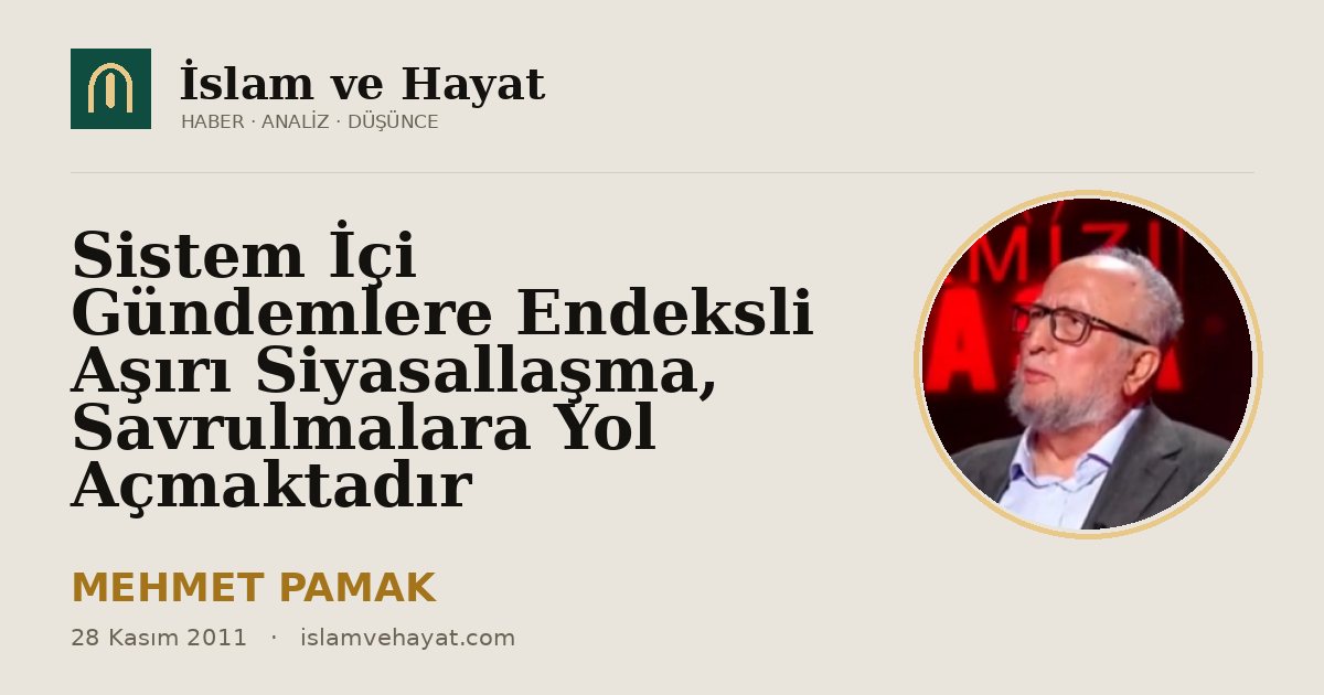 Sistem İçi Gündemlere Endeksli Aşırı Siyasallaşma, Savrulmalara Yol Açmaktadır