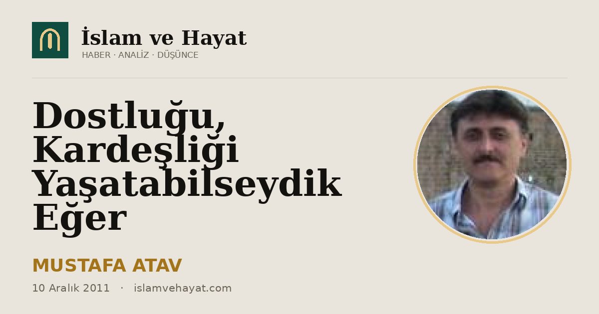Dostluğu, Kardeşliği Yaşatabilseydik Eğer