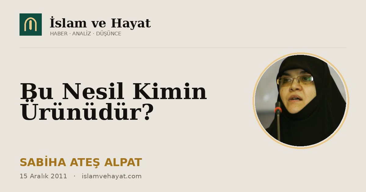 Bu Nesil Kimin Ürünüdür?