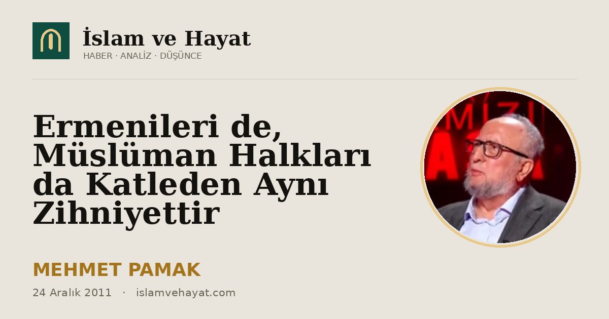 Ermenileri de, Müslüman Halkları da Katleden Aynı Zihniyettir