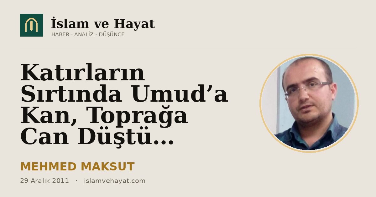 Katırların Sırtında Umud’a Kan, Toprağa Can Düştü…