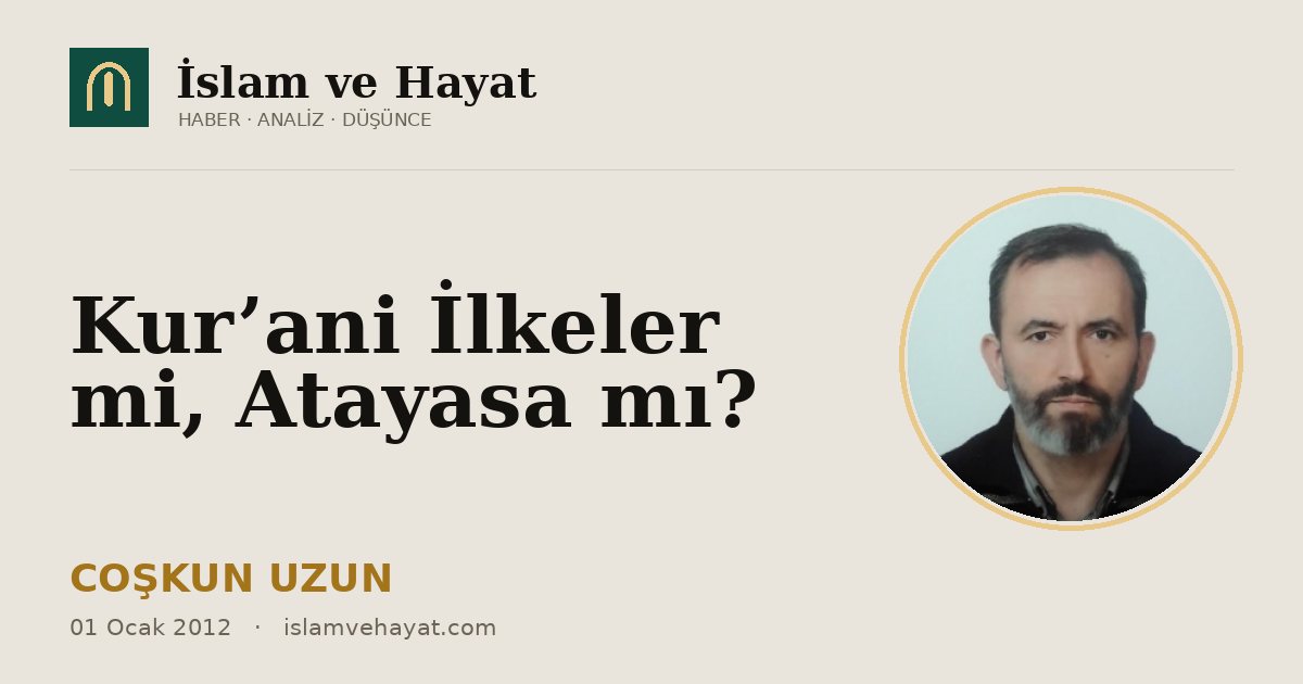 Kur’ani İlkeler mi, Atayasa mı?