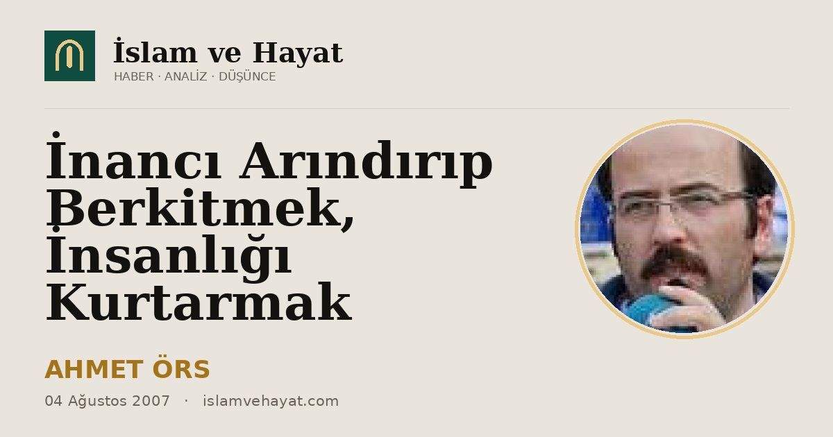 İnancı Arındırıp Berkitmek, İnsanlığı Kurtarmak