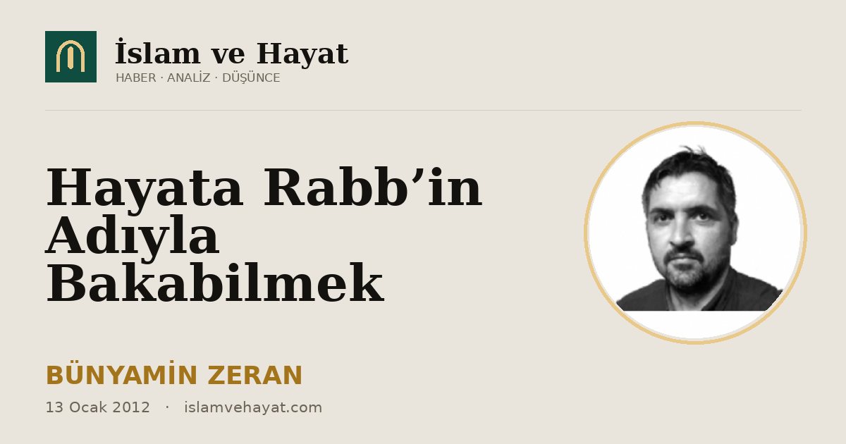 Hayata Rabb’in Adıyla Bakabilmek