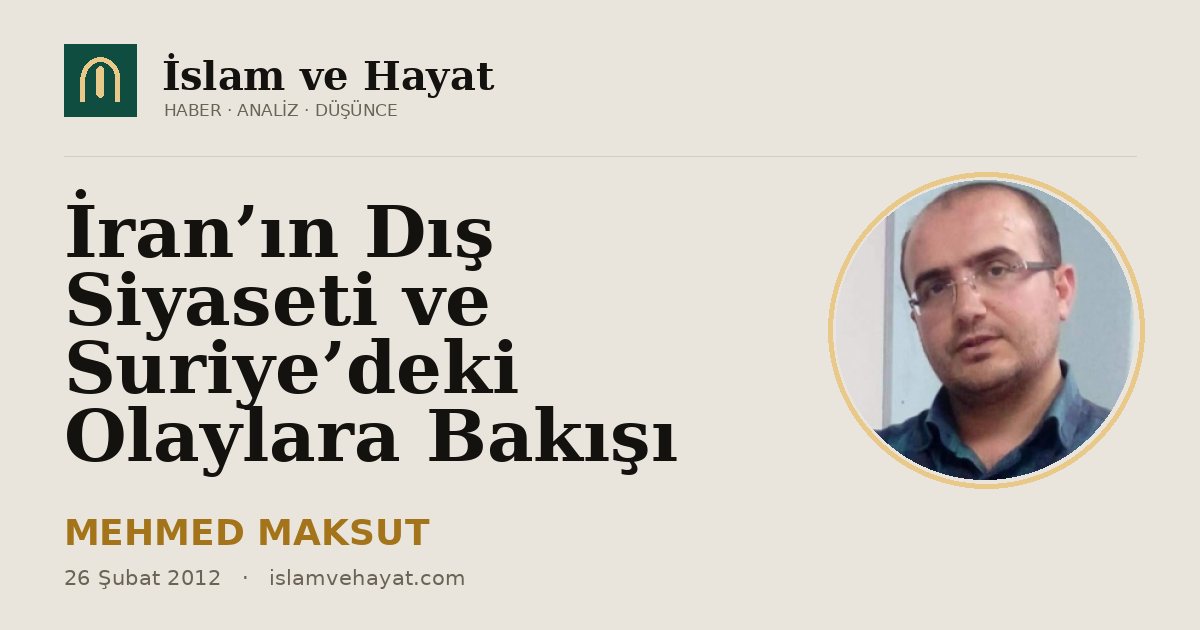 İran’ın Dış Siyaseti ve Suriye’deki Olaylara Bakışı