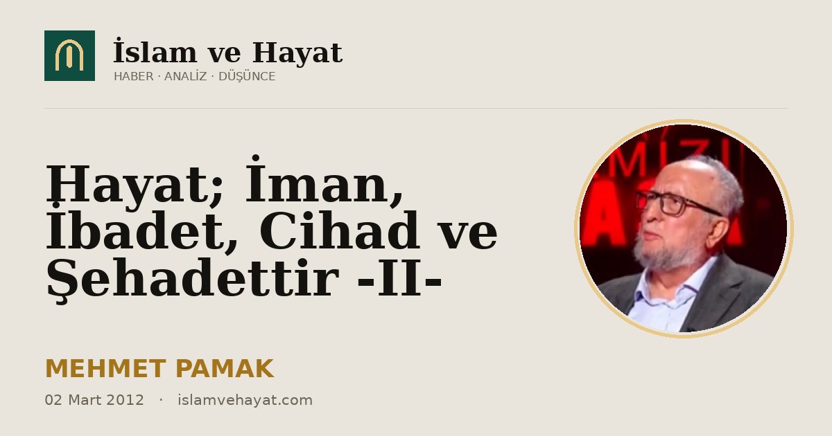 Hayat; İman, İbadet, Cihad ve Şehadettir -II-