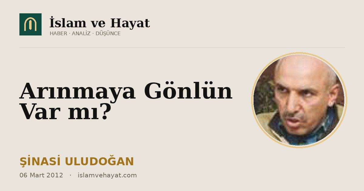 Arınmaya Gönlün Var mı?