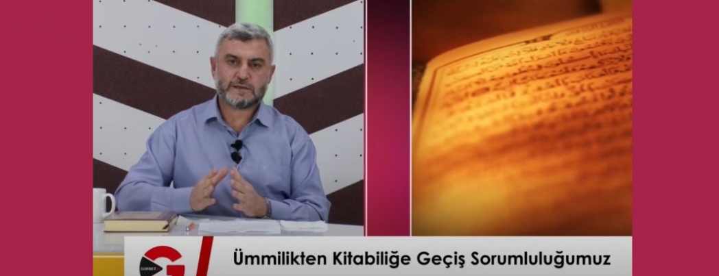 Kur’andan Hayata Dersler: Ümmilikten Kitabiliğe Geçiş Sorumluluğumuz (VİDEO)