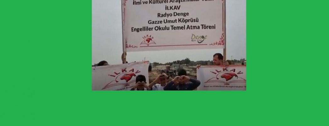 İLKAV gönüllülerinin katkılarıyla, Gazze Umut Köprüsü Engelliler Okulu’nun temeli atıldı