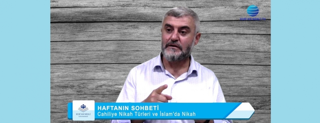 Cahiliye Nikah Türleri ve İslam’da Nikah (VİDEO)