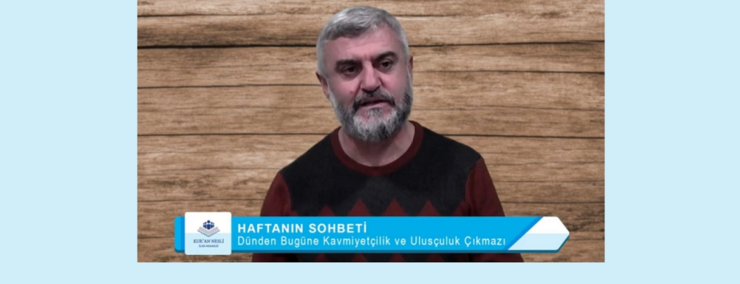 Dünden Bugüne Kavmiyetçilik ve Ulusçuluk Çıkmazı (VİDEO)