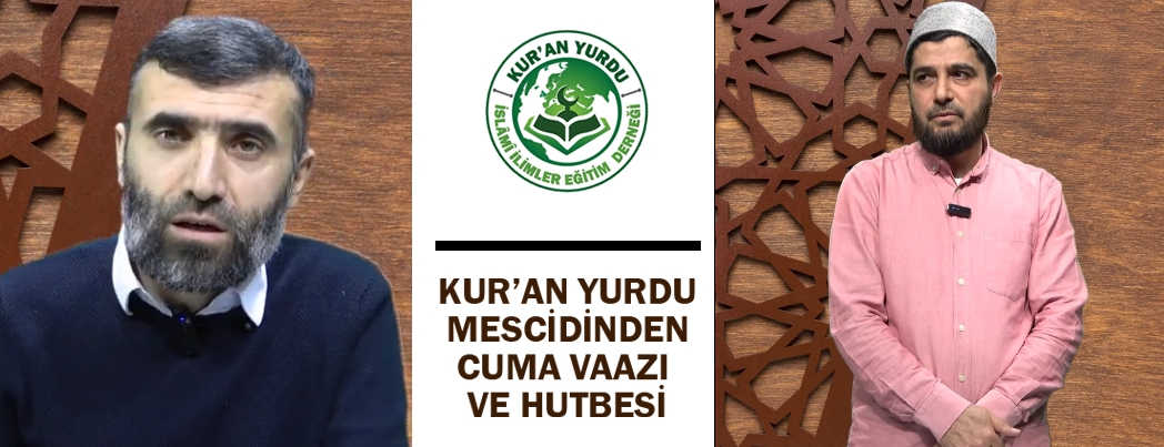 KUR’AN YURDU MESCİDİ CUMA VAAZI VE HUTBESİ