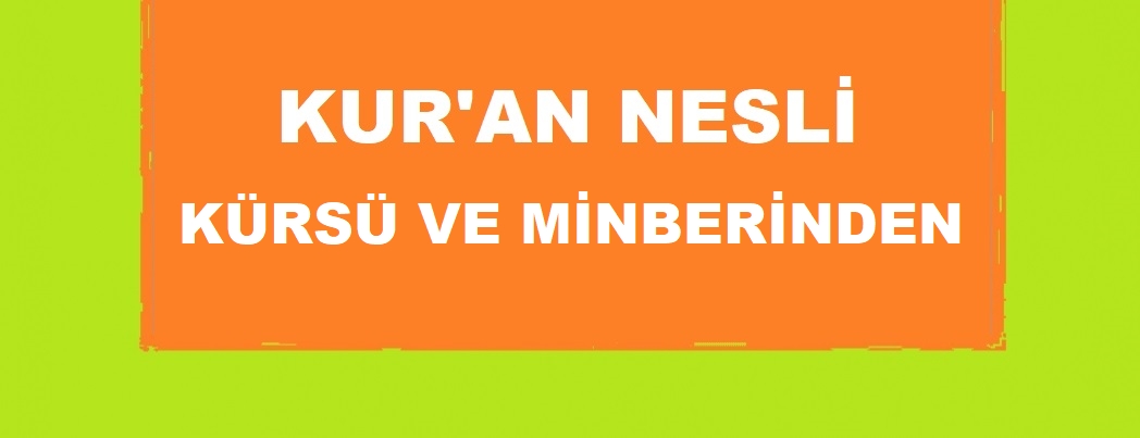 Kur’an Nesli Kürsü ve Minberinden (VİDEO)