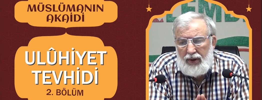 Akaid Dersleri: Uluhûyet Tevhidi -2