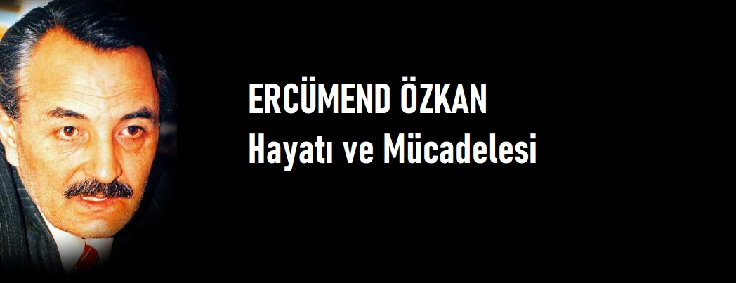 Ercümend Özkan’ın Hayatı ve Mücadelesi (VİDEO)