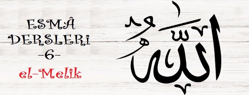 Esmâ Dersleri - 6: el-Melik (VİDEO)
