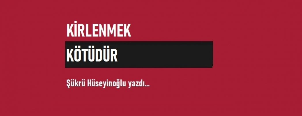 Kirlenmek Kötüdür