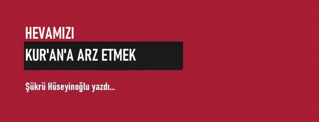 Hevamızı Kur'an'a Arz Etmek