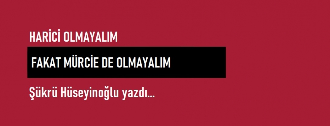 Harici Olmayalım, Fakat Mürcie De Olmayalım