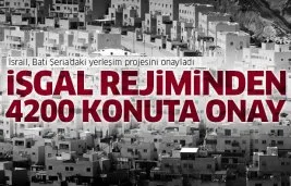 İşgal rejiminden, Batı Şeria’da 4 bin konutluk yeni işgal