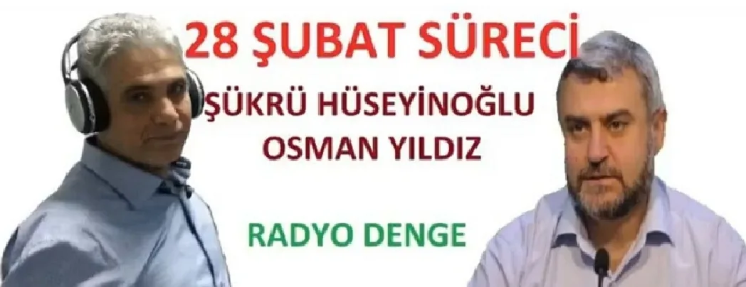 Radyo Denge’de, yıldönümünde 28 Şubat zulüm süreci ve sonrası değerlendirildi (VİDEO)