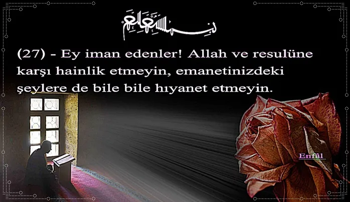 Ey iman edenler! Allah ve Rasul’üne hâinlik etmeyin