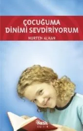 Çocuğa dinini severek öğretin