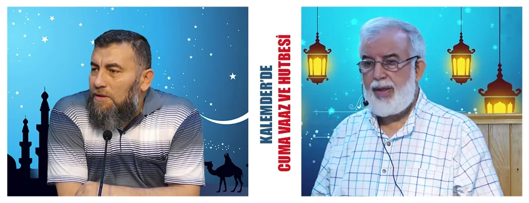 Kalemder’in Bu Haftaki Cuma Vaaz ve Hutbesi