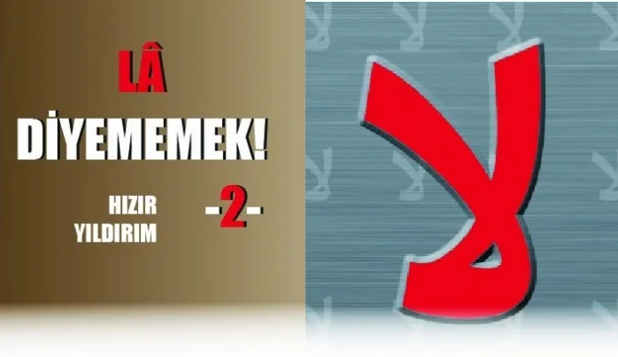 Lâ diyememek! -II-