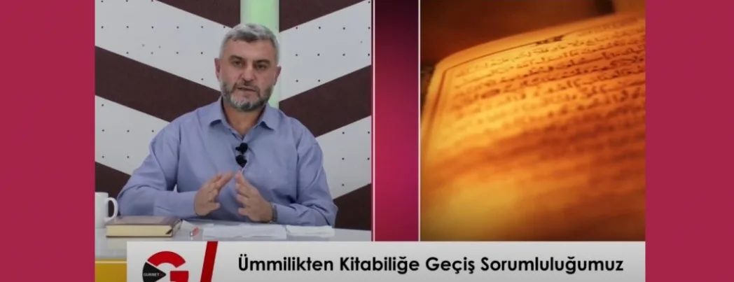 Kur’andan Hayata Dersler: Ümmilikten Kitabiliğe Geçiş Sorumluluğumuz (VİDEO)