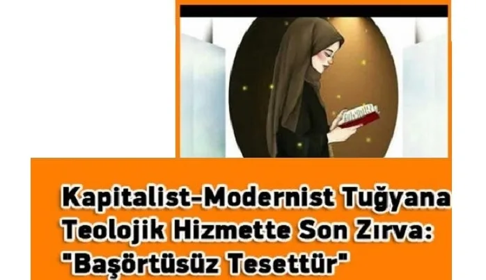 Kapitalist-modernist tuğyana teolojik hizmette son zırva: “Başörtüsüz tesettür”