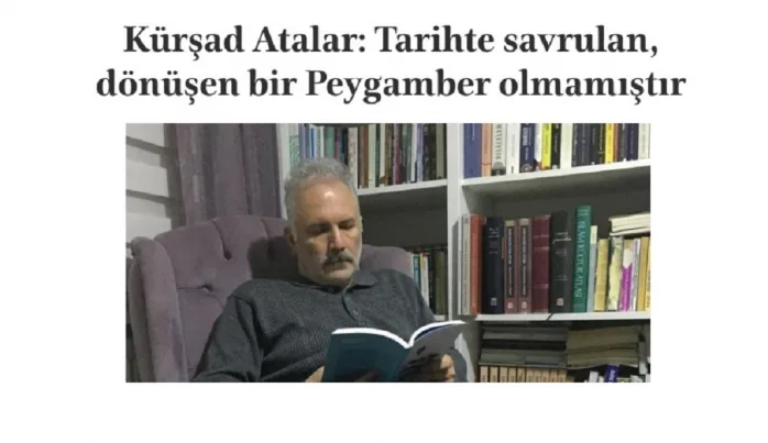Kürşad Atalar: Tarihte savrulan, dönüşen bir Peygamber olmamıştır