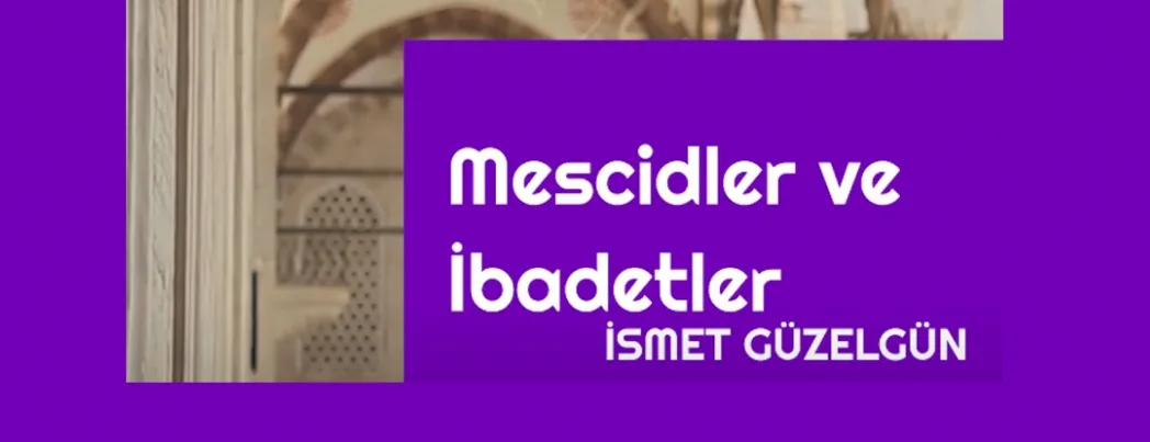 Camiler ve İbadetler (VİDEO)