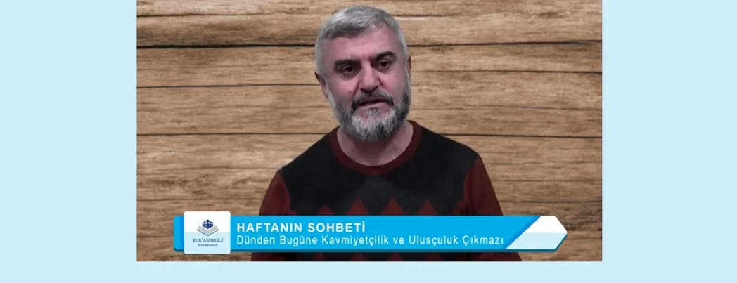 Dünden Bugüne Kavmiyetçilik ve Ulusçuluk Çıkmazı (VİDEO)