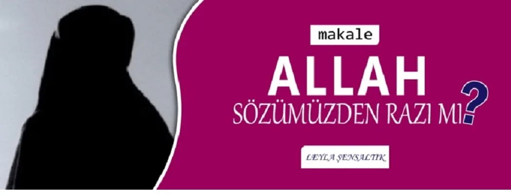 Allah, sözümüzden razı mı?
