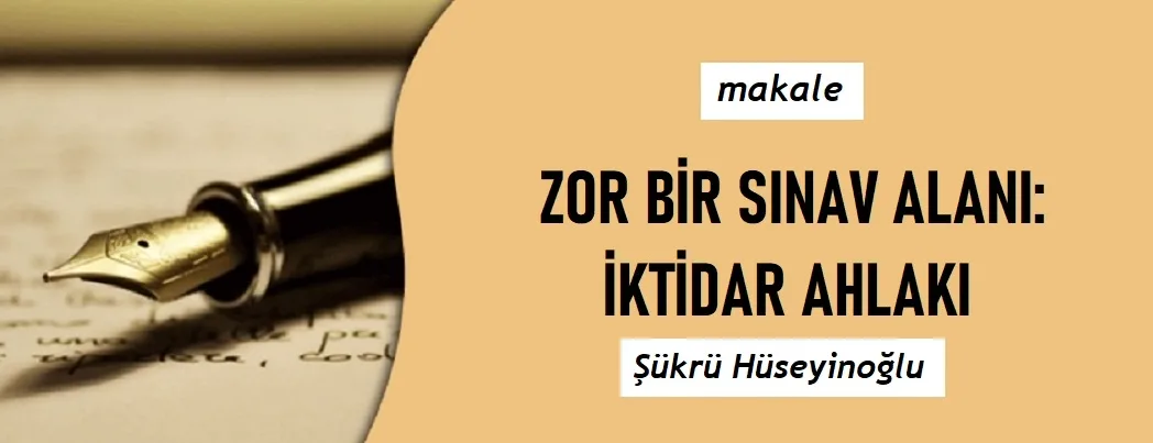 Zor Bir Sınav Alanı: İktidar Ahlakı