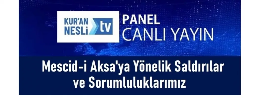 “Mescid-i Aksa’ya Saldırılar ve Sorumluluklarımız” paneline dâvet