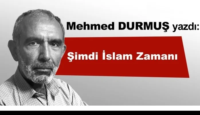 Şimdi İslam zamanı