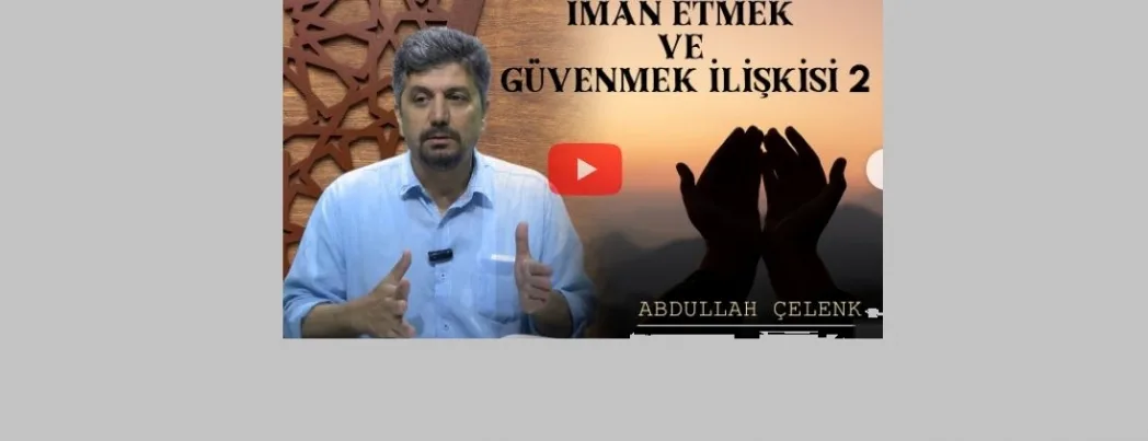 İman Etmek ve Güvenmek İlişkisi - II- (VİDEO)