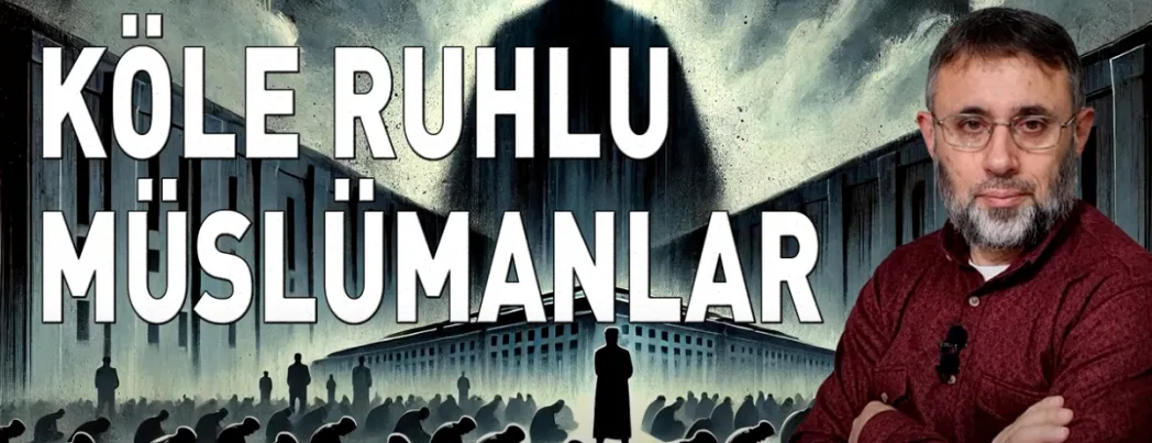 Müslüman, köle ruhlu olamaz olmamalı (VİDEO)