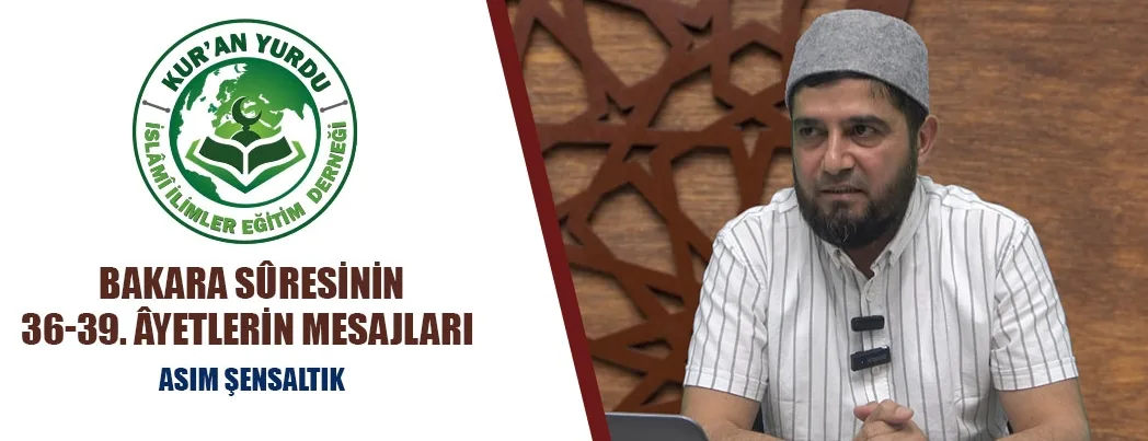 Kur’an Yurdu’nda Bakara Sûresi 36-39. Âyetlerin Mesajları Konuşuldu