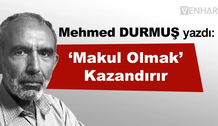 ‘Makul olmak’ kazandırır