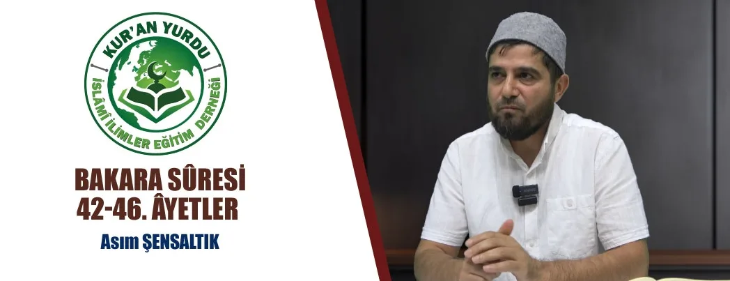 Kur’an Yurdu’nda Bakara Sûresi 42-46. Âyetlerin Mesajları Konuşuldu