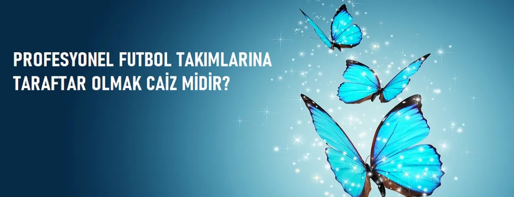 Profesyonel Futbol Takımlarına Taraftar Olmak Caiz Midir? (VİDEO)