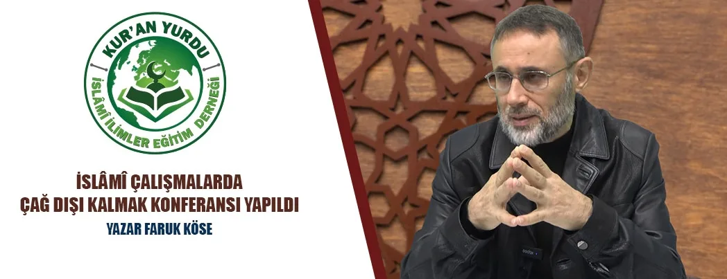 İslâmi Çalışmalarda Çağ Dışı Kalmak Konferansı Yapıldı