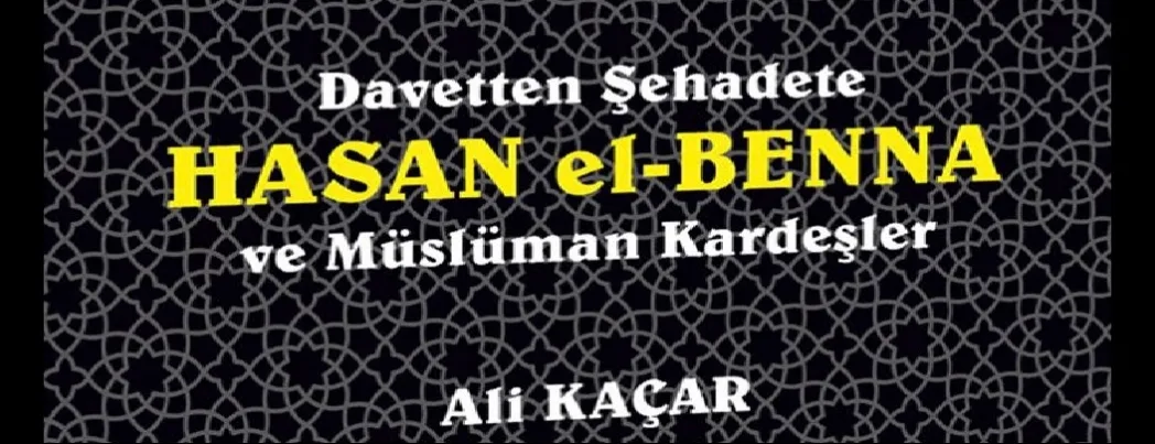 Davetle Canlanan, Şehadetle Taçlanan Şanlı Bir Hayat: Hasan El-Benna