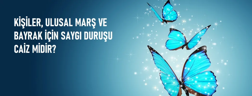 Kişiler, Ulusal Marş ve Bayrak İçin Saygı Duruşu Caiz Midir? (VİDEO)