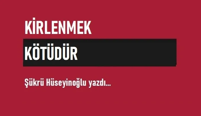 Kirlenmek Kötüdür